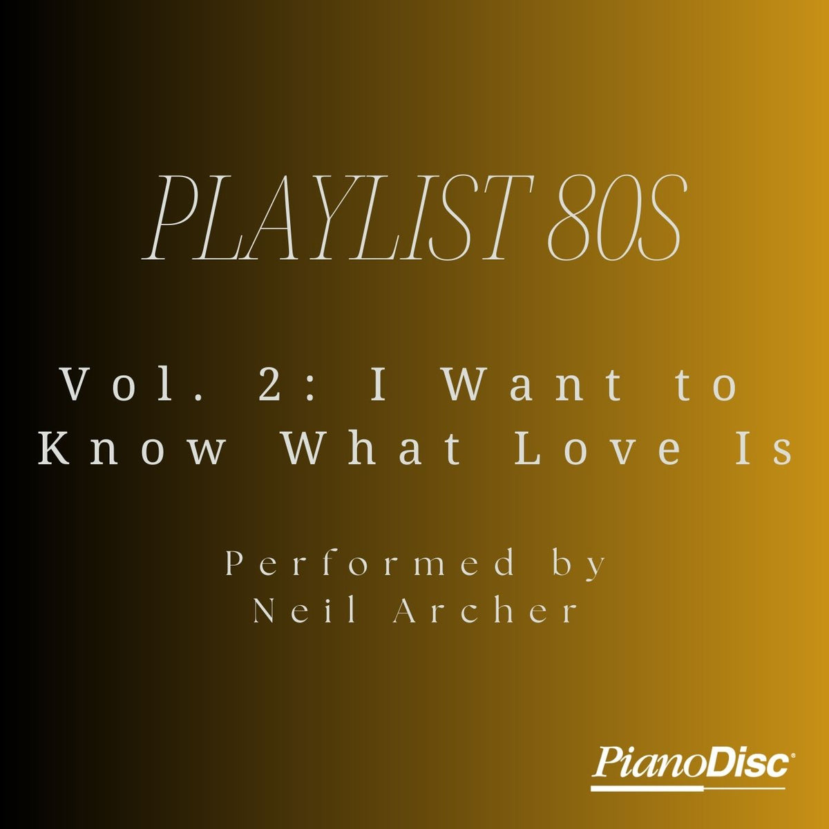 playlist-80s-vol-2-i-want-to-know-what-love-is-pianodisc-music-store