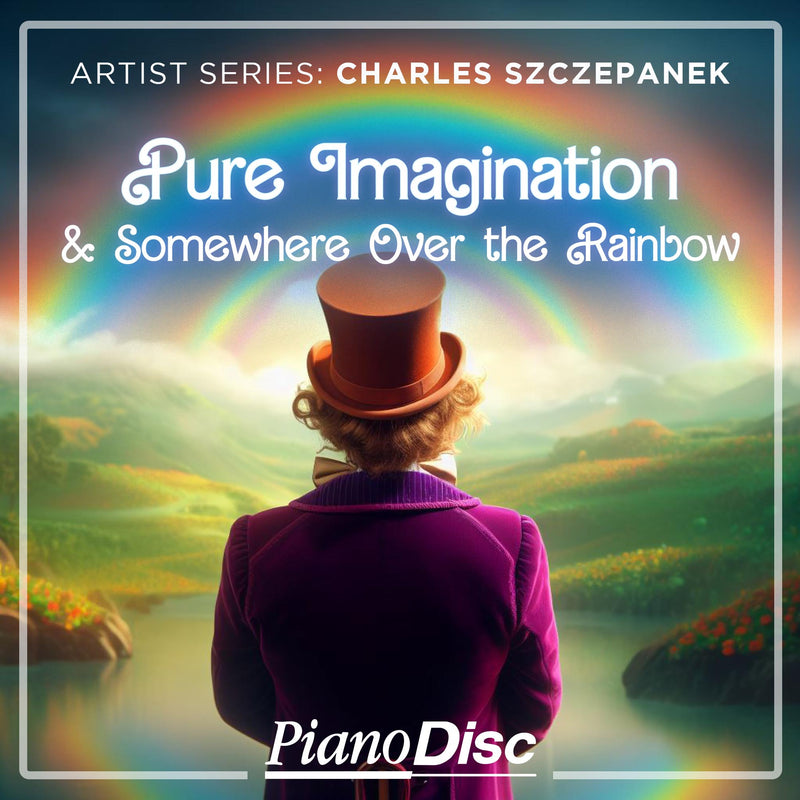 Artist Series: Charles Szczepanek - Pure Imagination / Somewhere Over The Rainbow