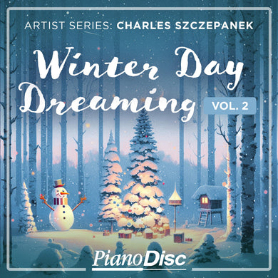 Artist Series: Charles Szczepanek -  Winter Day Dreaming, Volume 2